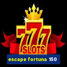 escape fortuna 150