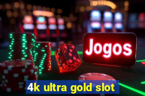 4k ultra gold slot