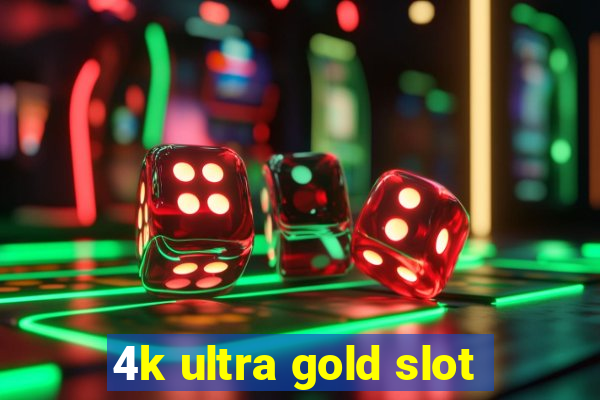 4k ultra gold slot