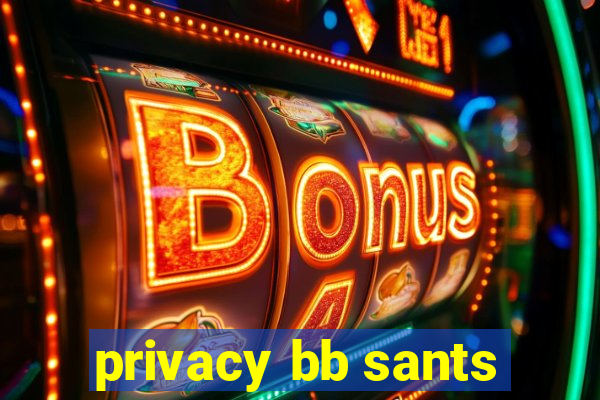 privacy bb sants