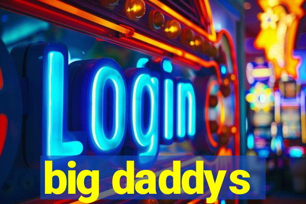 big daddys