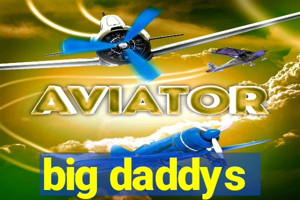 big daddys