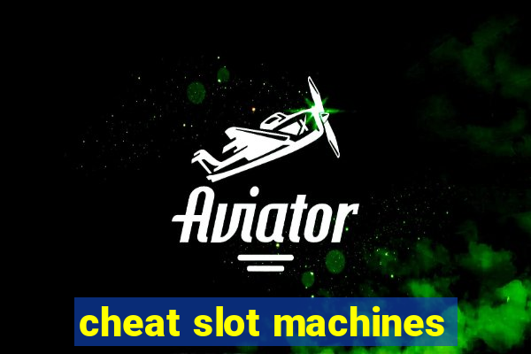 cheat slot machines