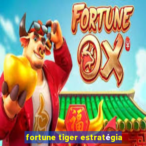 fortune tiger estratégia