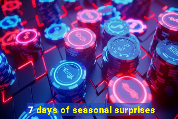 7 days of seasonal surprises