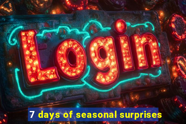 7 days of seasonal surprises