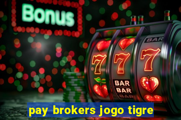 pay brokers jogo tigre