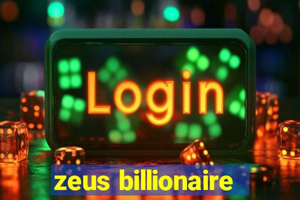 zeus billionaire