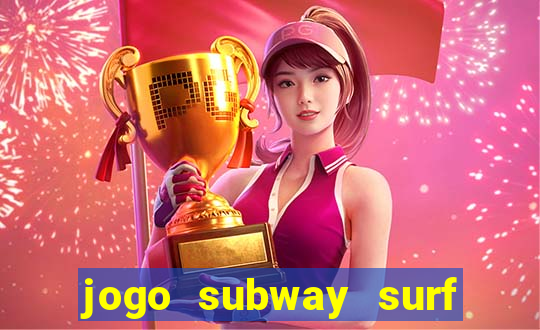 jogo subway surf ganhar dinheiro de verdade