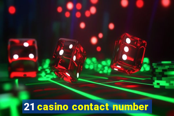 21 casino contact number