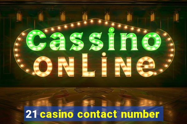 21 casino contact number