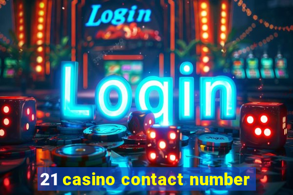 21 casino contact number