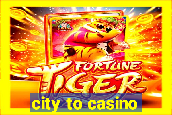 city to casino