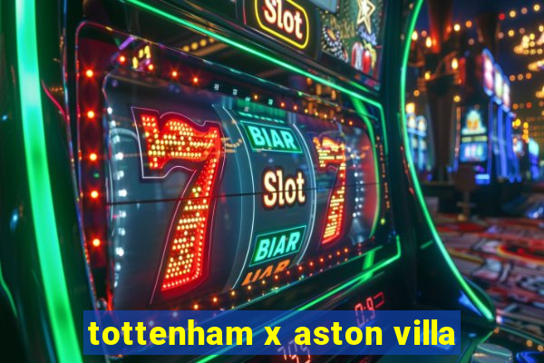 tottenham x aston villa