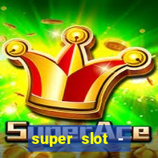 super slot - ca?a-níqueis apk