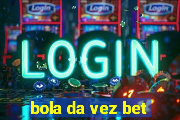 bola da vez bet