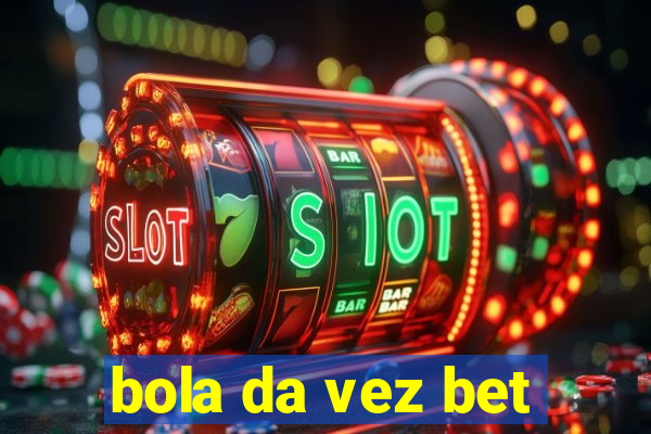 bola da vez bet