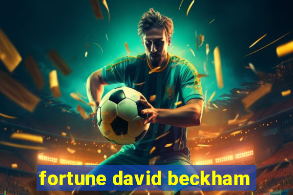 fortune david beckham