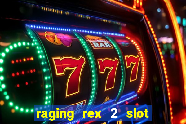 raging rex 2 slot soldi veri