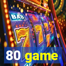 80 game