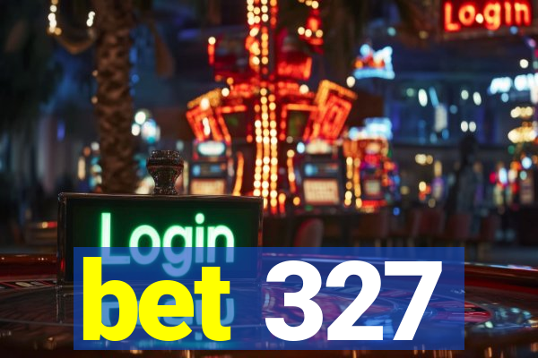 bet 327