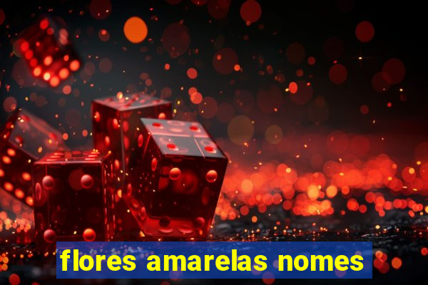 flores amarelas nomes