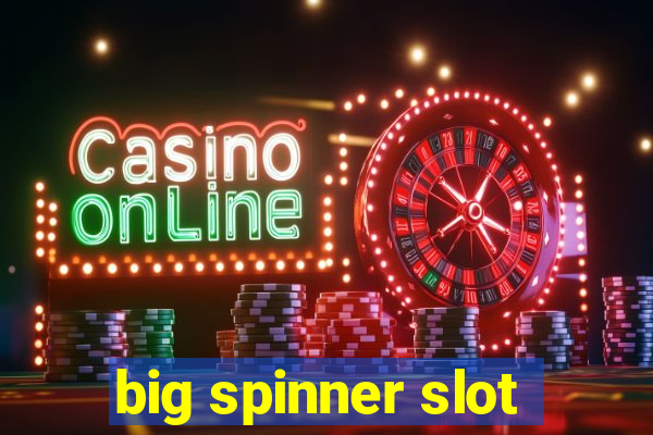 big spinner slot