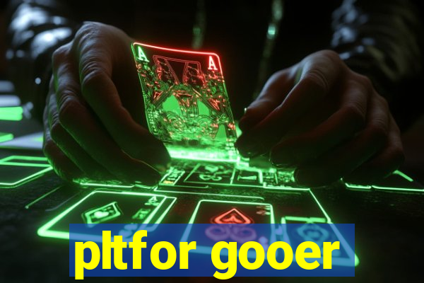 pltfor gooer