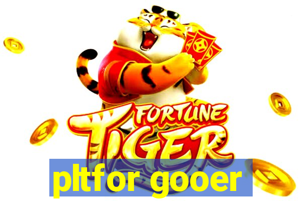 pltfor gooer