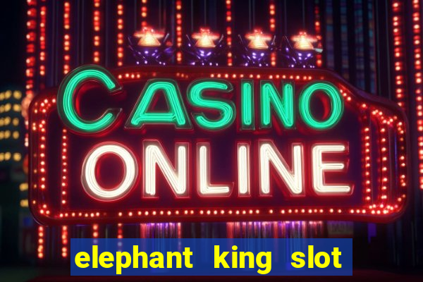 elephant king slot big win