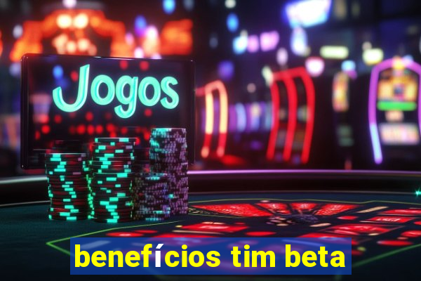 benefícios tim beta