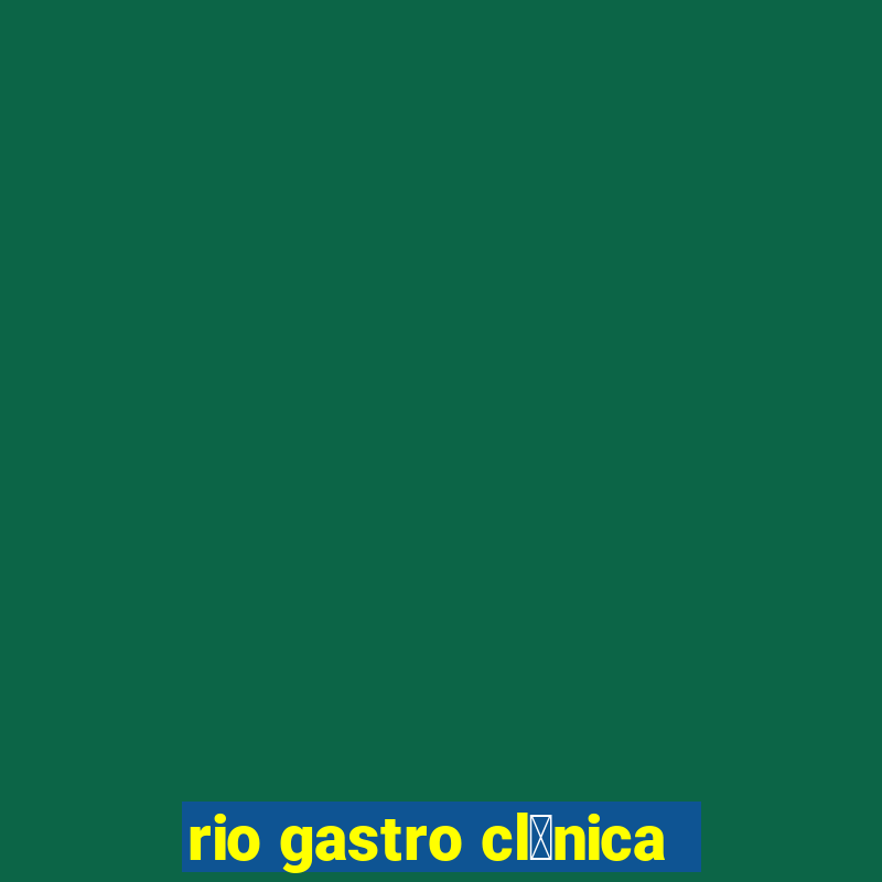 rio gastro cl铆nica