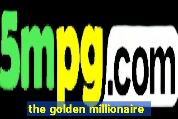 the golden millionaire