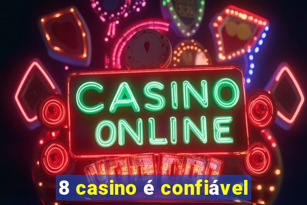 8 casino é confiável