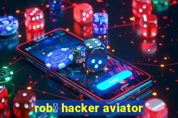 rob么 hacker aviator