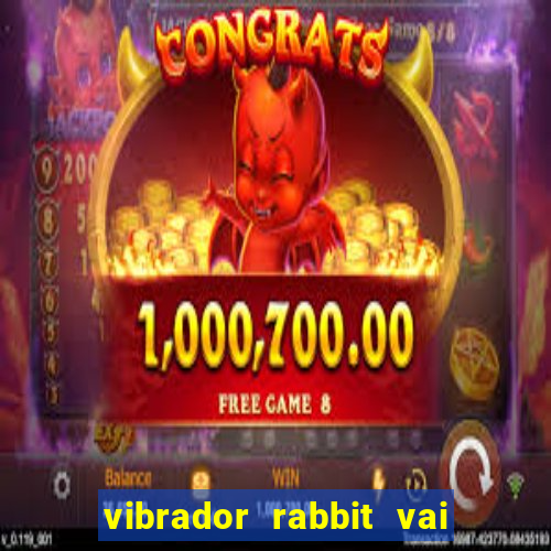 vibrador rabbit vai e vem