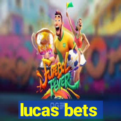 lucas bets