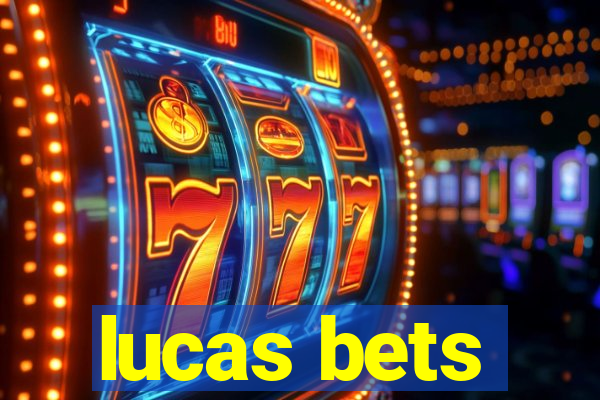 lucas bets