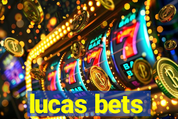 lucas bets