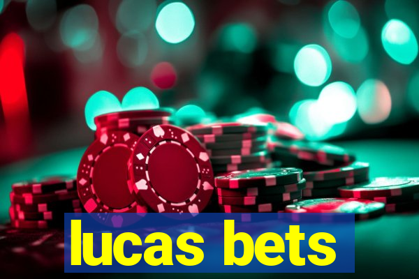 lucas bets