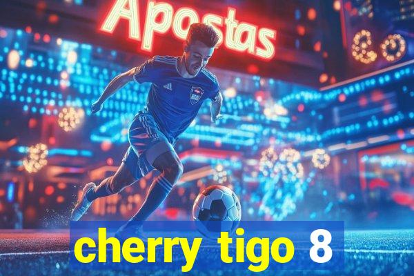 cherry tigo 8