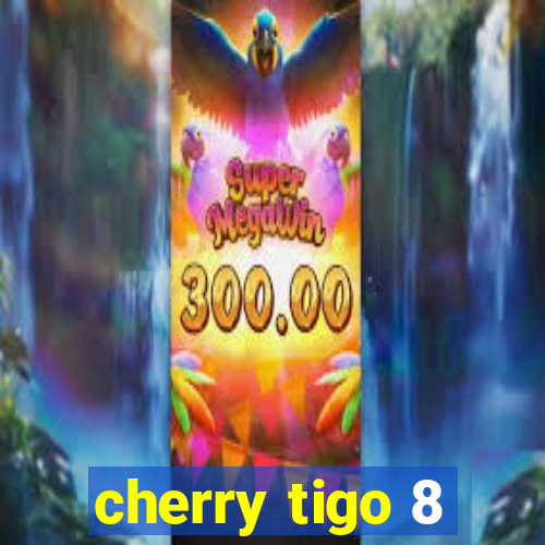 cherry tigo 8