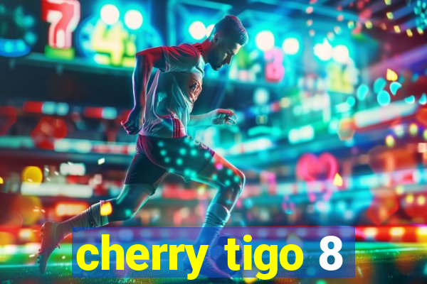 cherry tigo 8