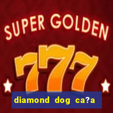 diamond dog ca?a níquel slot