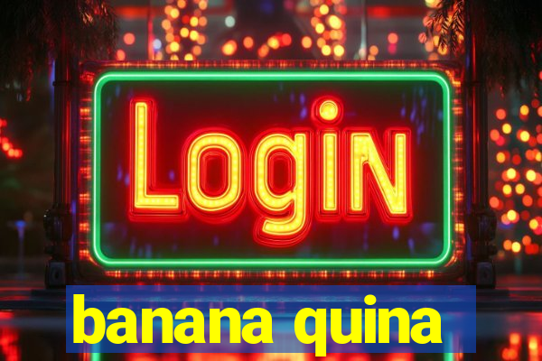 banana quina