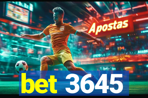 bet 3645