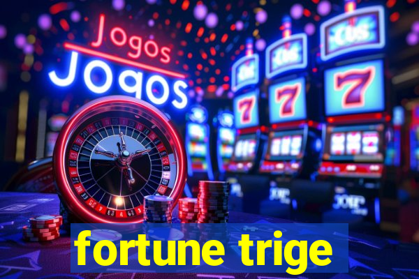 fortune trige