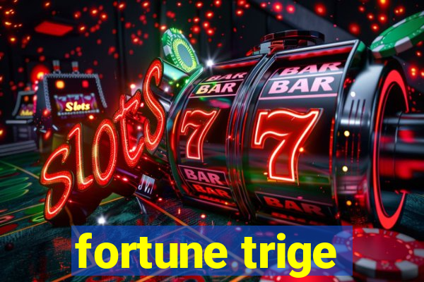 fortune trige