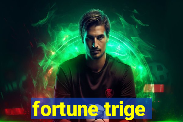 fortune trige