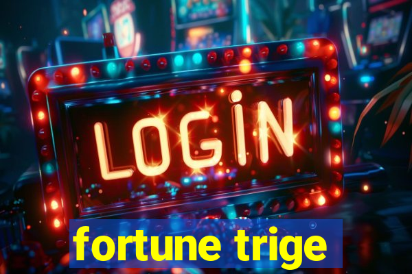 fortune trige